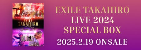 EXILE TAKAHIRO LIVE 2024 SPECIAL BOX 2024年開催の2大ライブをフル収録！ 『EXILE TAKAHIRO LIVE TOUR 2024 ”FULL THROTTLE”』『EXILE TAKAHIRO 武道館 LIVE 2024 ”GLORY”』2025.2.19 ON SALE