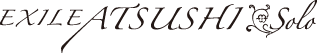 EXILE ATSUSHI / Solo